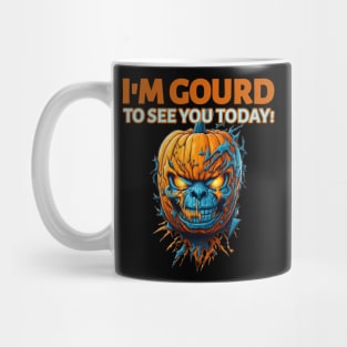 I'm gourd to see you today Mug